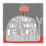 Without You I Would Be Lost Greetings Card