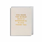 You Make The World Such A Wonderful Place MINI Greetings Card
